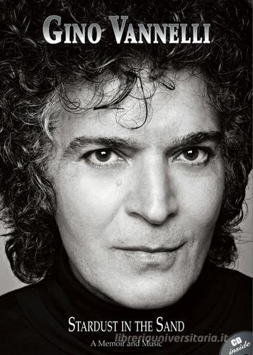 Libreriauniversitaria Gino Vannelli. Stardust in the sand. A memoir and music. Ediz. italiana e inglese. Con CD Audio