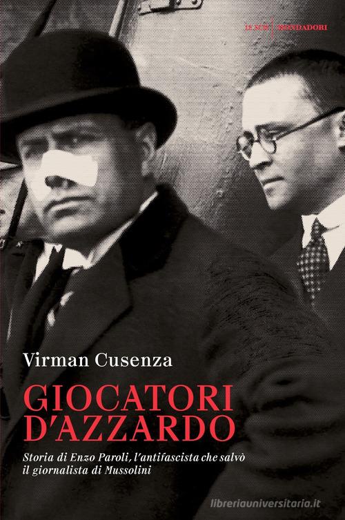 Libreriauniversitaria Giocatori d'azzardo. Storia di Enzo Paroli l'antifascista che salvò il giornalista d Mussolini