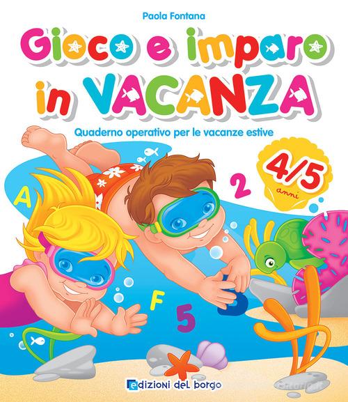 Libreriauniversitaria Gioco e imparo in vacanza (4-5 anni). Quaderno operativo per le vacanze estive. Ediz. a colori