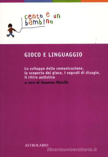 Libreriauniversitaria Gioco e linguaggio. Lo sviluppo della comunicazione la scoperta del gioco i segnali di disagio il ritiro autistico