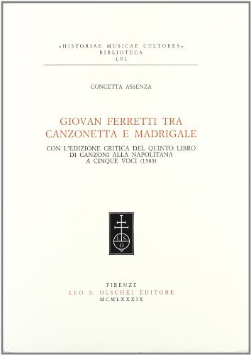 Libreriauniversitaria Giovan Ferretti Tra Canzonetta E Madrigale. Con L'edizione Critica Del Quinto Libro Di Canzoni Alla Napolitana A Cinque Voci (1585)