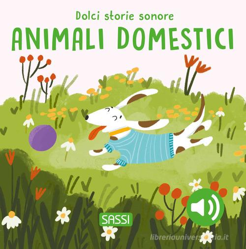 Libreriauniversitaria Gli animali domestici. Dolci storie sonore. Ediz. a colori