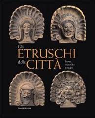 Libreriauniversitaria Gli Etruschi delle città. Fonti ricerche e scavi