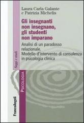 Libreriauniversitaria Gli insegnanti non insegnano gli studenti non imparano. Analisi di un paradosso relazionale. Modello d'intervento di consulenza in psicologia clinica