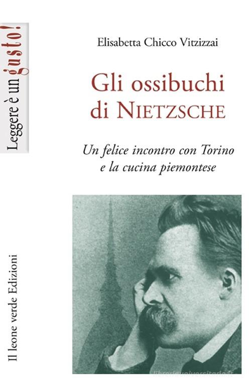 Libreriauniversitaria Gli ossibuchi di Nietzsche. Un felice incontro con Torino e la cucina piemontese
