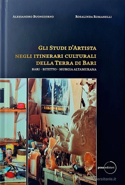 Libreriauniversitaria Gli studi d'artista negli itinerari culturali della terra di Bari. Bari - Bitetto - Murgia Altamurana. Ediz. illustrata