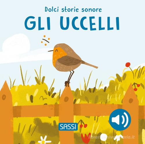 Libreriauniversitaria Gli uccelli. Dolci storie sonore. Ediz. illustrata