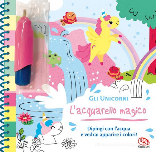 Libreriauniversitaria Gli unicorni. L'acquarello magico. Ediz. a spirale. Con gadget