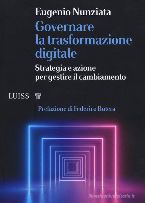 Libreriauniversitaria Governare la trasformazione digitale. Strategia e azioni per gestire il cambiamento