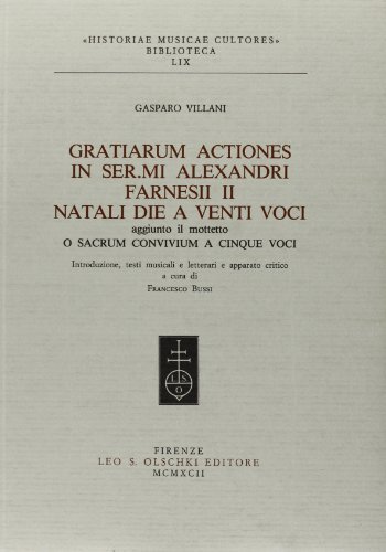 Libreriauniversitaria Gratiarum actiones in ser. mi Alexandri Farnesii II. «Natali die» a venti voci. Aggiunto il mottetto «O sacrum convivium» a cinque voci