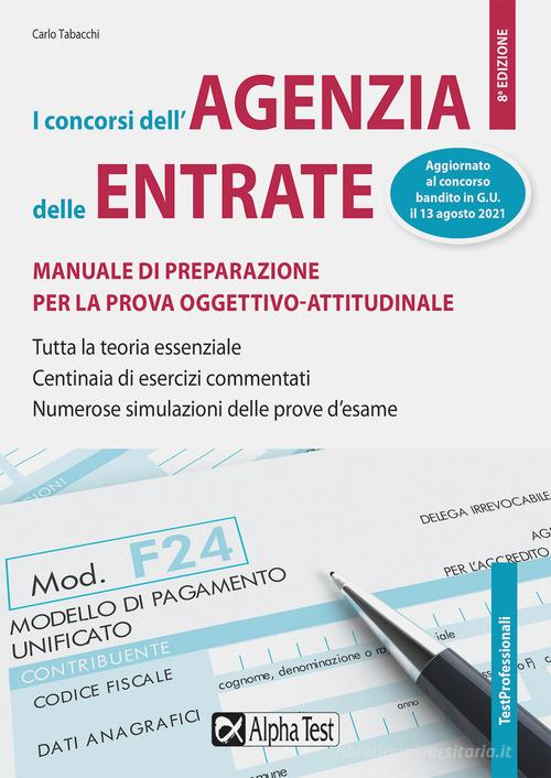 Libreriauniversitaria I Concorsi dell'Agenzia delle Entrate. Manuale di preparazione per la prova oggettivo-attitudinale. Tutta la teoria essenziale. Centinaia di esercizi risolti e comment