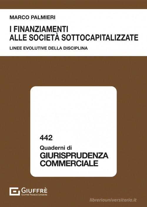 Libreriauniversitaria I finanziamenti alle società sottocapitalizzate. Linee evolutive della disciplina