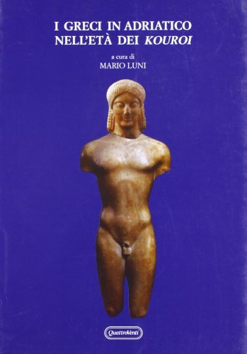 Libreriauniversitaria I greci in Adriatico nell'età dei Kouroi