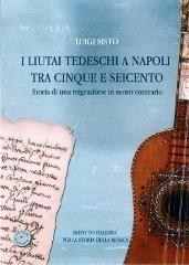 Libreriauniversitaria I liutai tedeschi a Napoli tra Cinque e Seicento. Storia di una migrazione in senso contrario. Con CD-Rom