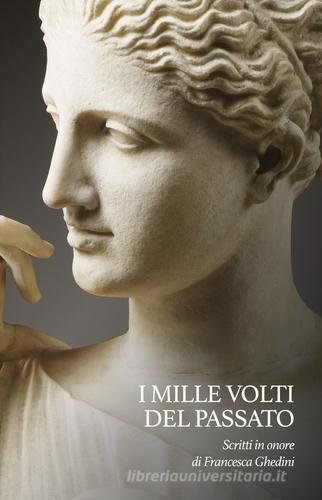 Libreriauniversitaria I mille volti del passato. Scritti in onore di Francesca Ghedini