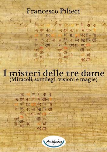 Libreriauniversitaria I misteri delle tre dame. (Miracoli sortilegi visioni e magie)