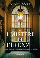 Libreriauniversitaria I misteri di Firenze. Le prime tre inchieste di Carlo Alberto Marchi