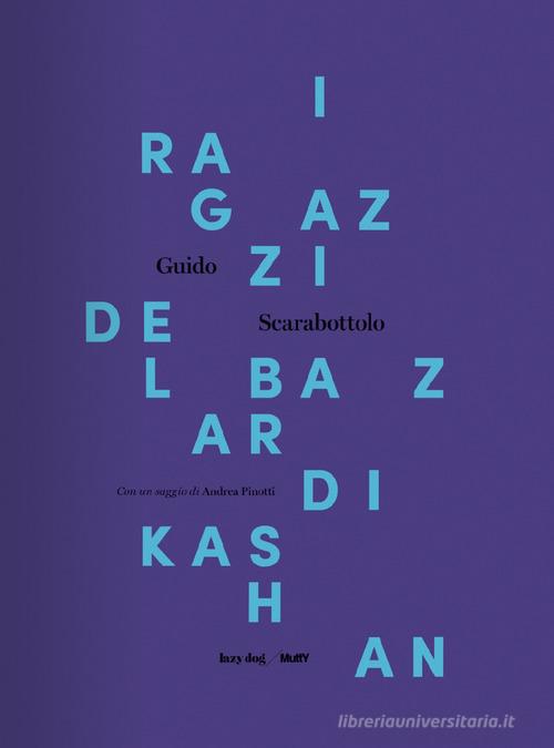 Libreriauniversitaria I Ragazzi Del Bazar Di Kashan. Catalogo Della Mostra (Castiglione Delle Stiviere 10 Novembre-9 Dicembre 2017). Ediz. Illustrata