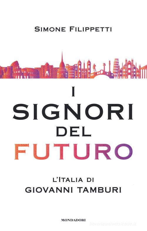 Libreriauniversitaria I signori del futuro. L'Italia di Giovanni Tamburi