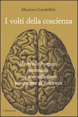 Libreriauniversitaria I volti della coscienza. Il cervello è organo necessario ma non sufficiente per spiegare la coscienza