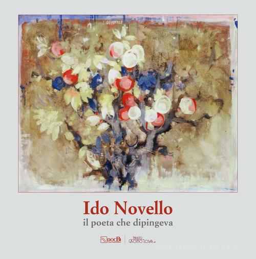 Libreriauniversitaria Ido Novello: il poeta che dipingeva. Ediz. illustrata
