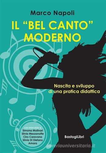 Libreriauniversitaria Il «bel canto» moderno. Nascita e sviluppo di una pratica didattica