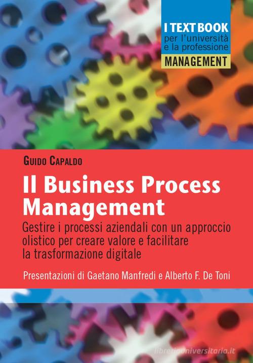 Libreriauniversitaria Il business process management. Gestire i processi aziendali con un approccio olistico per creare valore e facilitare la trasformazione digitale