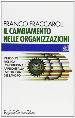 Libreriauniversitaria Il cambiamento nelle organizzazioni. Metodi di ricerca longitudinale applicati alla psicologia del lavoro