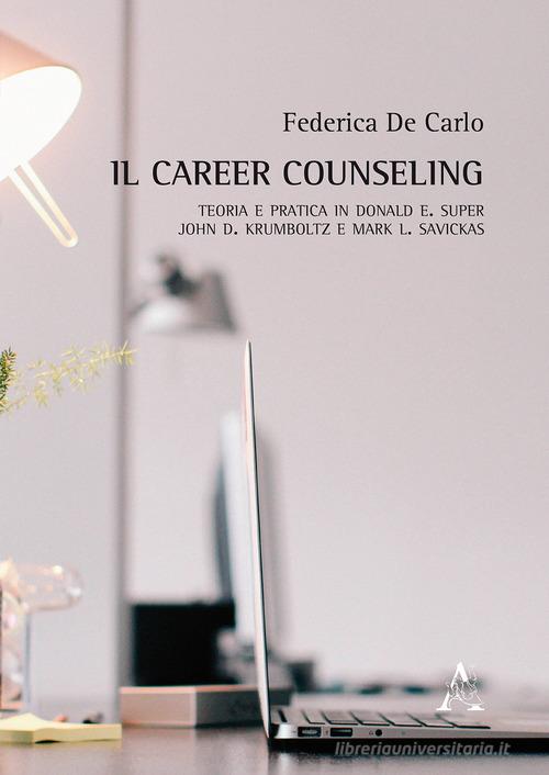 Libreriauniversitaria Il career counseling. Teoria e pratica in Donald E. Super John D. Krumboltz e Mark L. Savickas