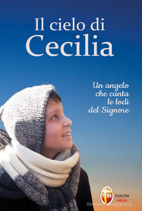 Libreriauniversitaria Il cielo di Cecilia. Un angelo che canta le lodi del Signore