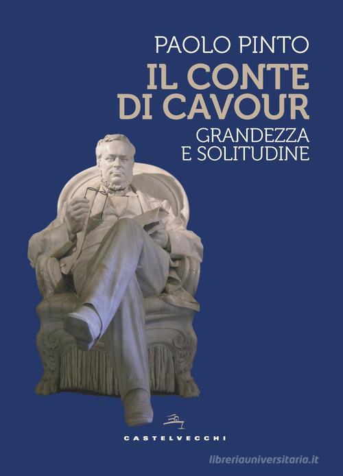Libreriauniversitaria Il conte di Cavour. Grandezza e solitudine