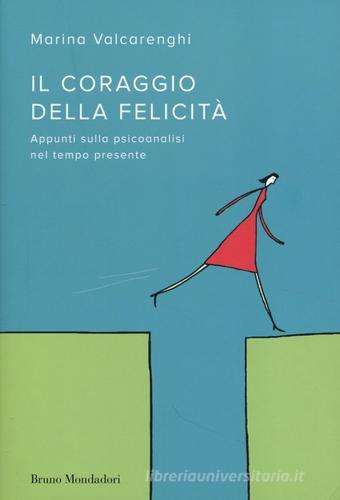 Libreriauniversitaria Il coraggio della felicità. Appunti sulla psicoanalisi nel tempo presente