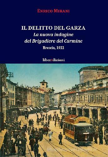 Libreriauniversitaria Il delitto del Garza. La nuova indagine del Brigadiere del Carmine. Brescia 1922