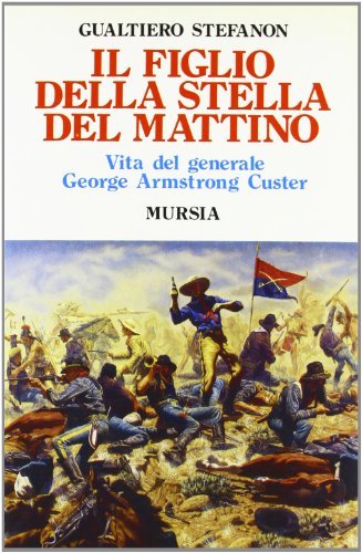 Libreriauniversitaria Il figlio della stella del mattino. Vita del generale George Armstrong Custer