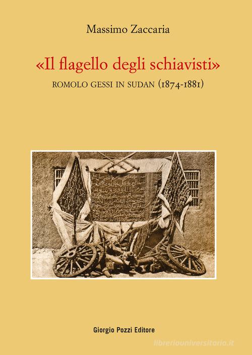 Libreriauniversitaria «Il flagello degli schiavisti». Romolo Gessi in Sudan (1874-1881)