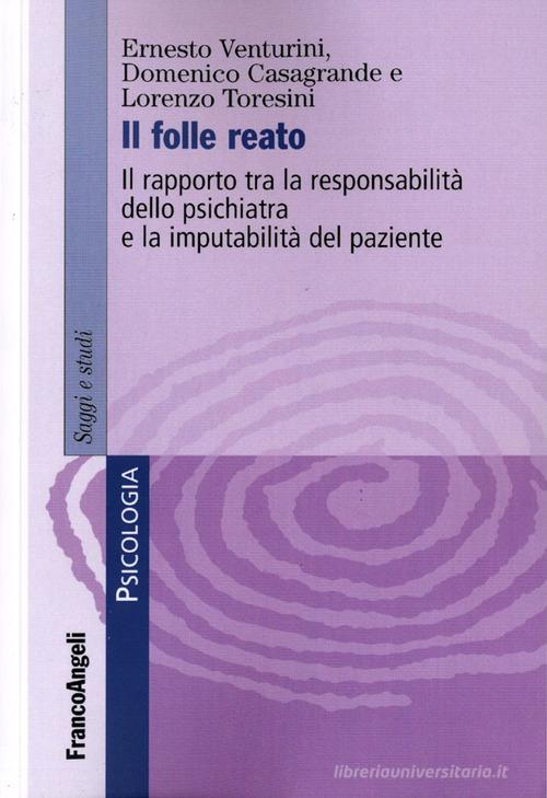 Libreriauniversitaria Il folle reato. Il rapporto tra la responsabilità dello psichiatra e la imputabilità del paziente