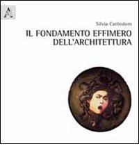 Libreriauniversitaria Il fondamento effimero dell'architettura