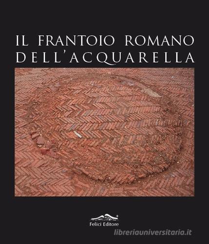 Libreriauniversitaria Il frantoio romano dell'Acquarella