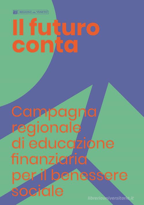 Libreriauniversitaria Il futuro conta. Campagna regionale di educazione finanziaria per il benessere sociale