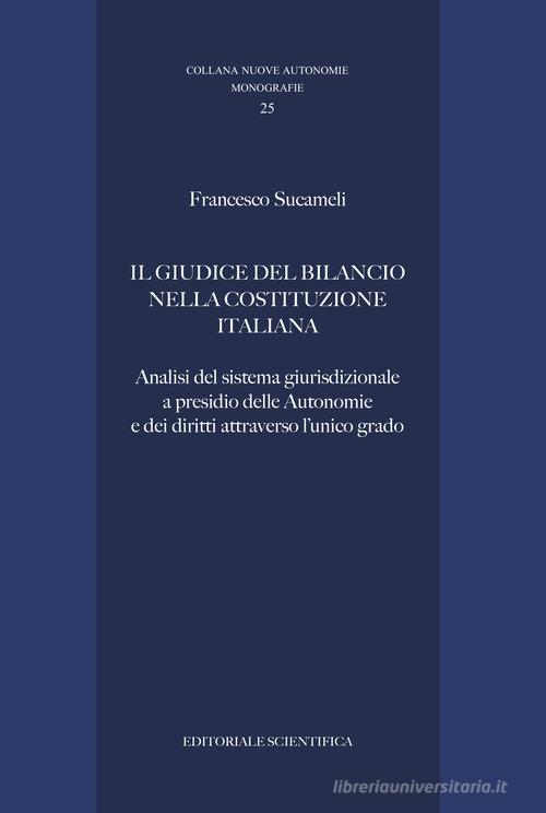 Libreriauniversitaria Il giudice del bilancio nella Costituzione italiana. Analisi del sistema giurisdizionale a presidio delle Autonomie e dei diritti attraverso l'unico grado