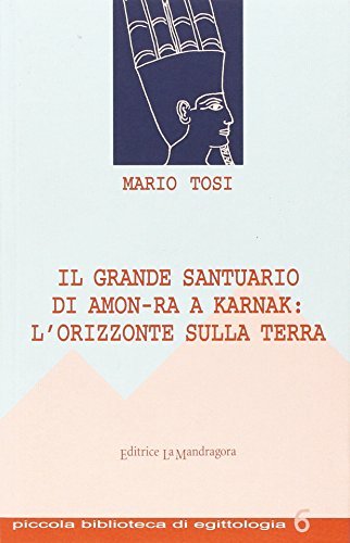 Libreriauniversitaria Il grande Santuario di Amon-Ra a Karnak: l'orizzonte sulla terra