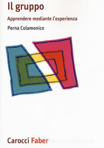 Libreriauniversitaria Il gruppo. Apprendere mediante l'esperienza