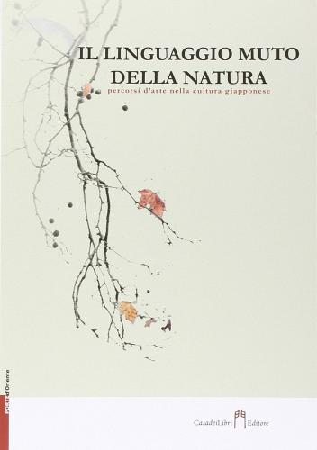 Libreriauniversitaria Il linguaggio muto della natura. Percorsi d'arte nella cultura giapponese