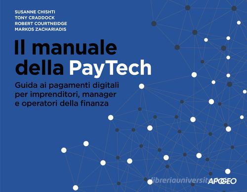 Libreriauniversitaria Il manuale della PayTech. Guida ai pagamenti digitali per imprenditori manager e operatori della finanza