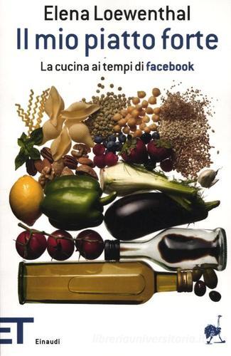 Libreriauniversitaria Il mio piatto forte. La cucina ai tempi di Facebook