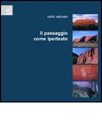 Libreriauniversitaria Il paesaggio come ipertesto. Interpretazione del territorio attraverso il paesaggio