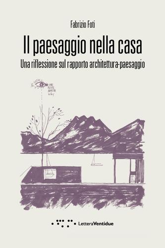 Libreriauniversitaria Il paesaggio nella casa. Una riflessione sul rapporto architettura-paesaggio