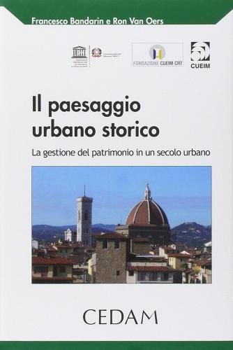 Libreriauniversitaria Il paesaggio urbano storico. La gestione del patrimonio in un secolo urbano