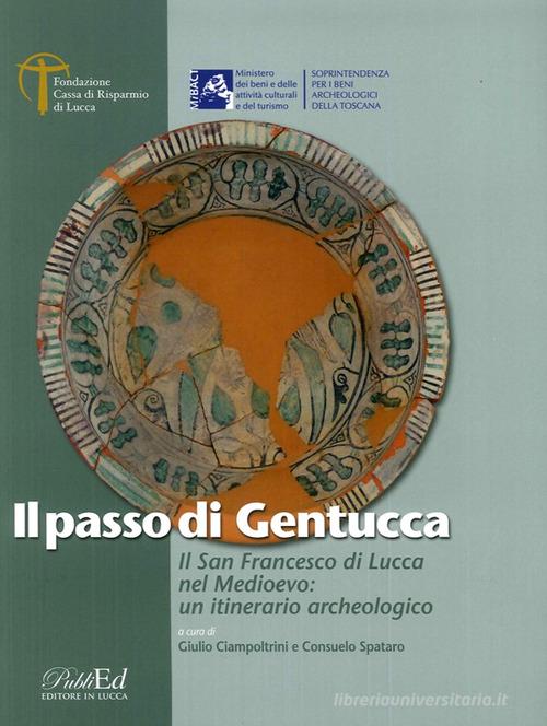Libreriauniversitaria Il Passo di Gentucca. Il San Francesco di Lucca nel Medioevo: un itinerario archeologico