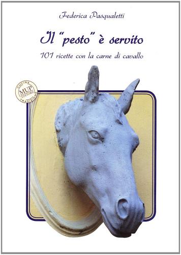 Libreriauniversitaria Il «pesto» è servito. 101 ricette con la carne di cavallo